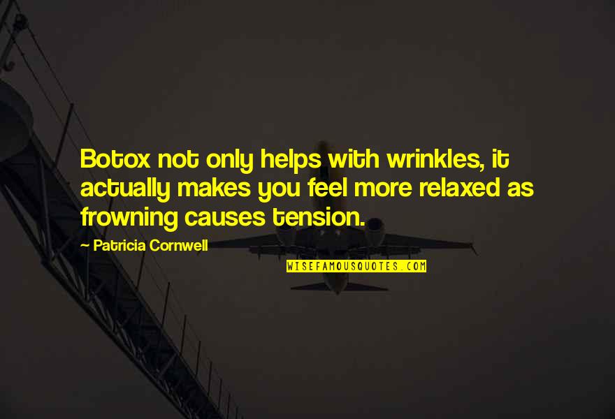 Frowning Quotes By Patricia Cornwell: Botox not only helps with wrinkles, it actually