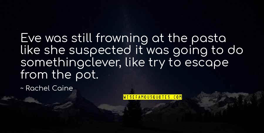 Frowning Quotes By Rachel Caine: Eve was still frowning at the pasta like Frowning Quotes By Rachel Caine: Eve was still frowning at the pasta like
