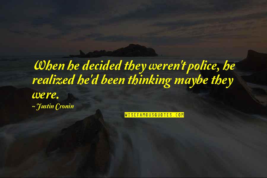Frowns In Fashion Quotes By Justin Cronin: When he decided they weren't police, he realized