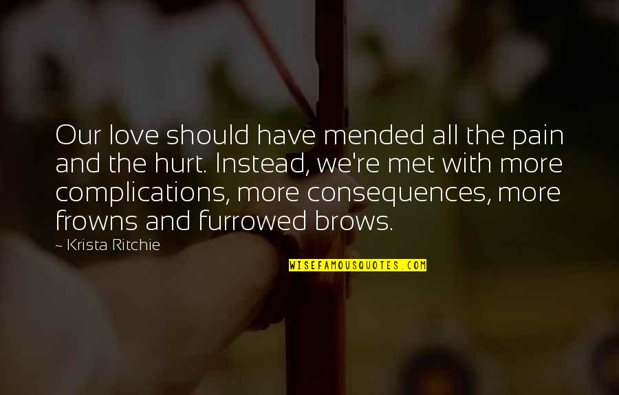 Frowns Quotes By Krista Ritchie: Our love should have mended all the pain