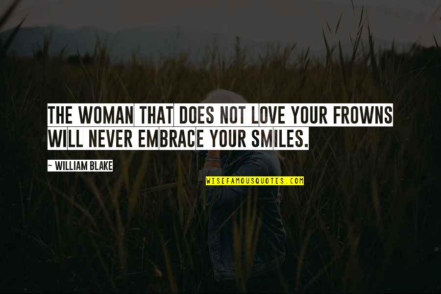 Frowns Quotes By William Blake: The Woman that does not love your Frowns