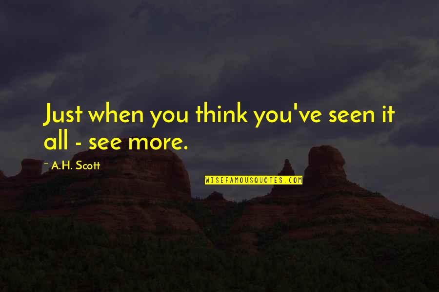 Frownsupsidedown Quotes By A.H. Scott: Just when you think you've seen it all Frownsupsidedown Quotes By A.H. Scott: Just when you think you've seen it all