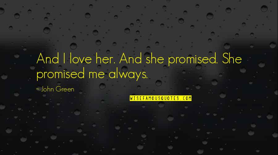 Frowsted Quotes By John Green: And I love her. And she promised. She