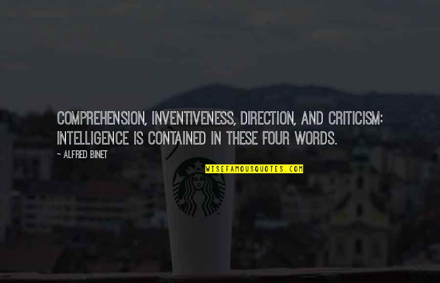 Froyd Art Quotes By Alfred Binet: Comprehension, inventiveness, direction, and criticism: intelligence is contained