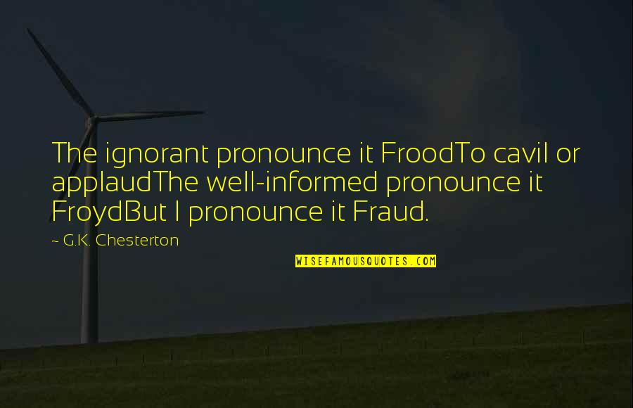 Froyd Quotes By G.K. Chesterton: The ignorant pronounce it FroodTo cavil or applaudThe