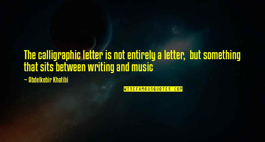Froylan Gracia Quotes By Abdelkebir Khatibi: The calligraphic letter is not entirely a letter,