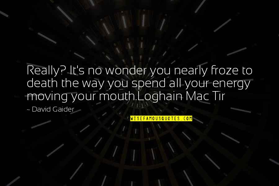 Froze Quotes By David Gaider: Really? It's no wonder you nearly froze to Froze Quotes By David Gaider: Really? It's no wonder you nearly froze to