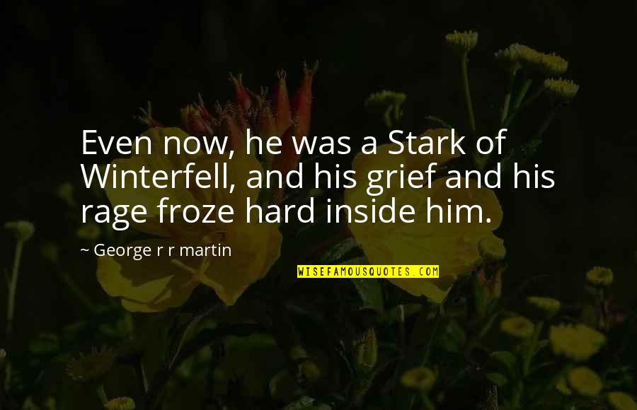 Froze Quotes By George R R Martin: Even now, he was a Stark of Winterfell, Froze Quotes By George R R Martin: Even now, he was a Stark of Winterfell,