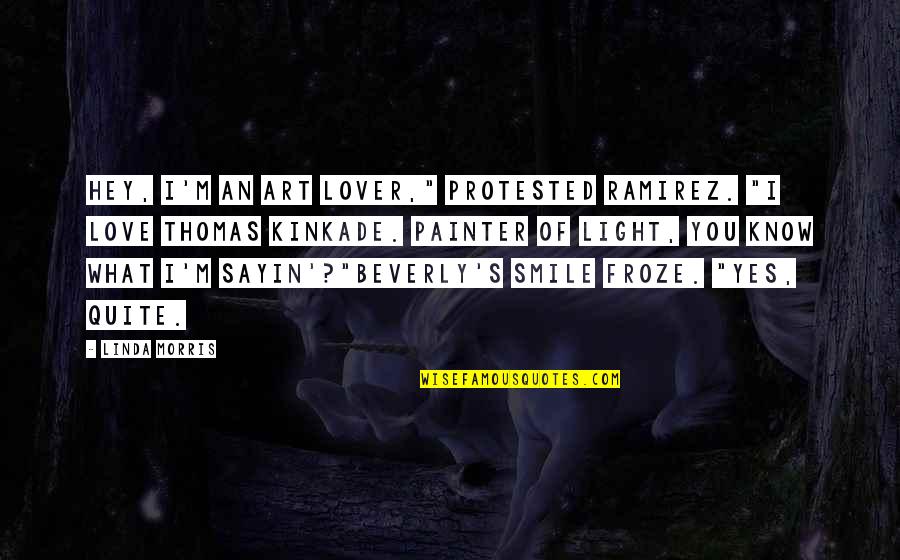 Froze Quotes By Linda Morris: Hey, I'm an art lover," protested Ramirez. "I Froze Quotes By Linda Morris: Hey, I'm an art lover," protested Ramirez. "I