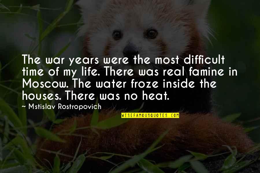Froze Quotes By Mstislav Rostropovich: The war years were the most difficult time Froze Quotes By Mstislav Rostropovich: The war years were the most difficult time