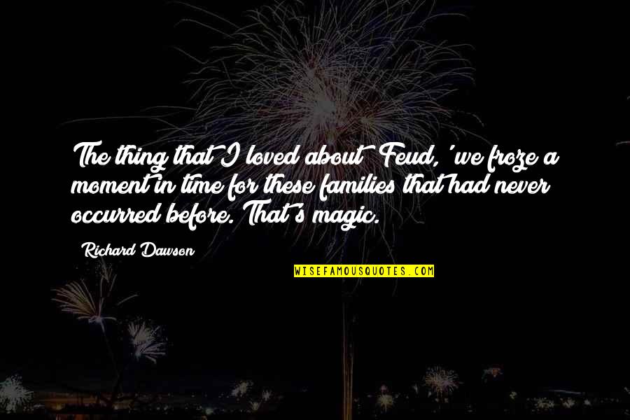 Froze Quotes By Richard Dawson: The thing that I loved about 'Feud,' we Froze Quotes By Richard Dawson: The thing that I loved about 'Feud,' we