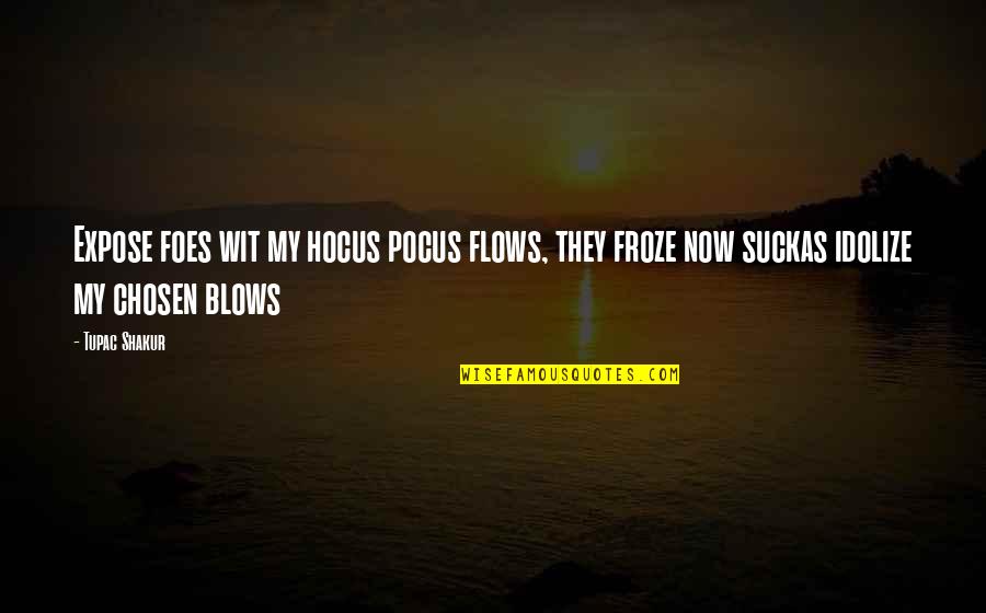 Froze Quotes By Tupac Shakur: Expose foes wit my hocus pocus flows, they