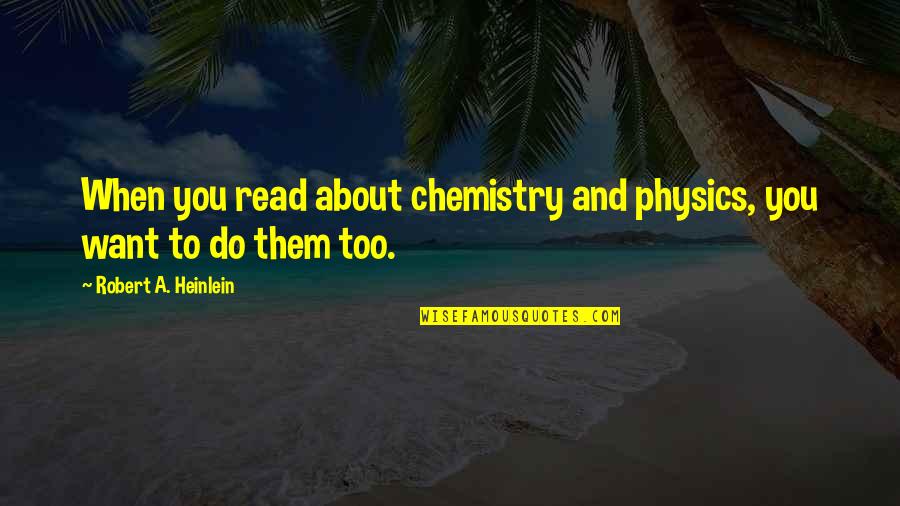Frozen Banana Stand Quotes By Robert A. Heinlein: When you read about chemistry and physics, you