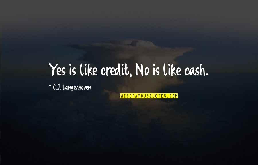 Frozen Chosin Quotes By C.J. Langenhoven: Yes is like credit, No is like cash.
