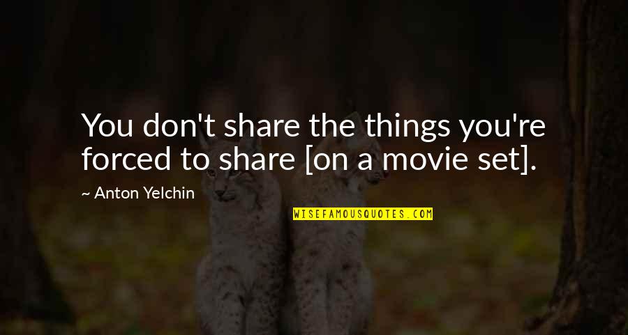 Frozen Coronation Quotes By Anton Yelchin: You don't share the things you're forced to