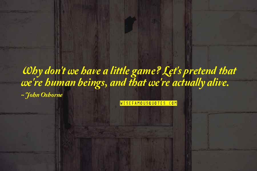 Frozen Grief Quotes By John Osborne: Why don't we have a little game? Let's Frozen Grief Quotes By John Osborne: Why don't we have a little game? Let's