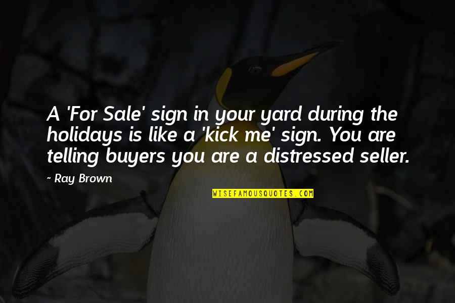 Frozen Ground Quotes By Ray Brown: A 'For Sale' sign in your yard during
