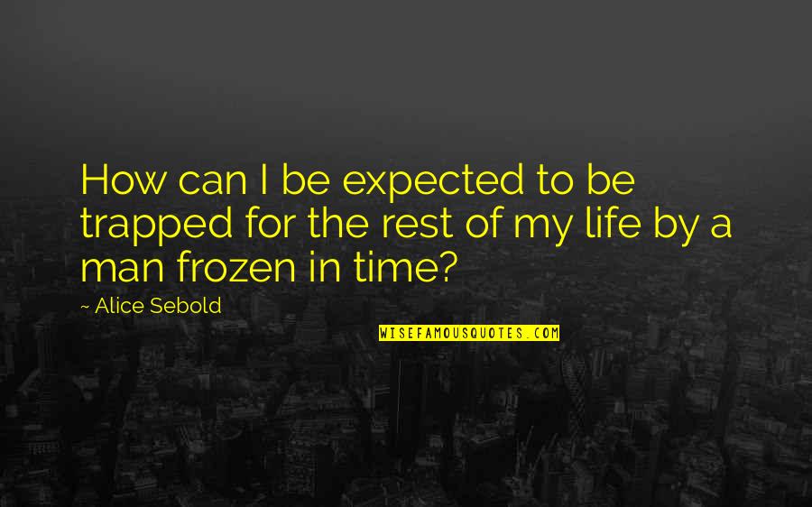 Frozen In Time Quotes By Alice Sebold: How can I be expected to be trapped