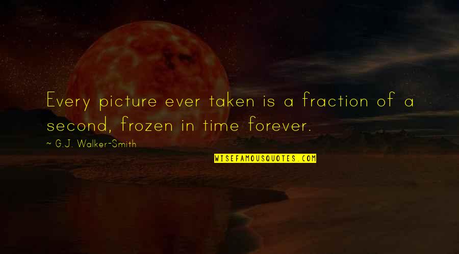 Frozen In Time Quotes By G.J. Walker-Smith: Every picture ever taken is a fraction of