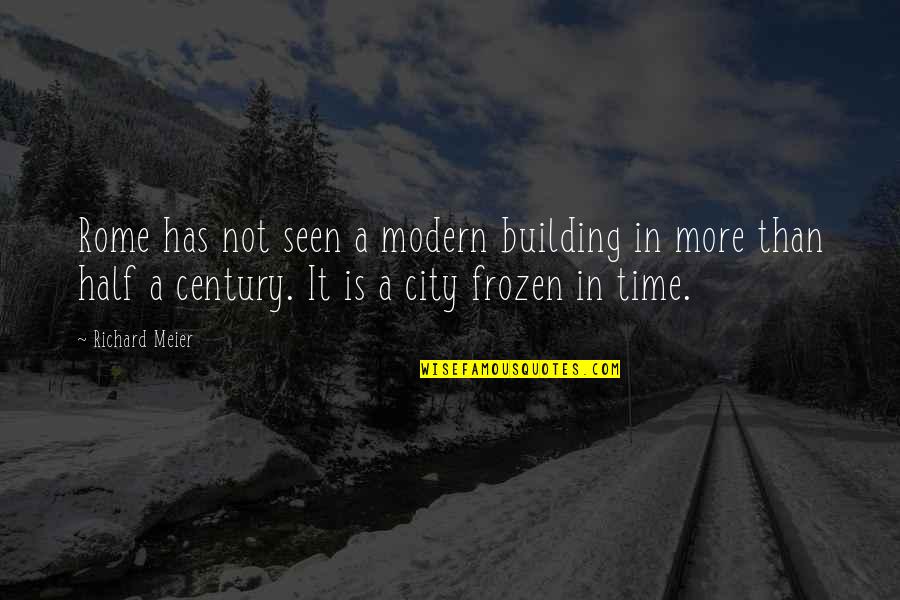 Frozen In Time Quotes By Richard Meier: Rome has not seen a modern building in