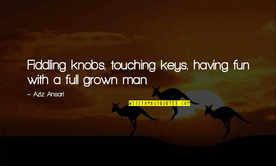 Frozen Kristoff Quotes By Aziz Ansari: Fiddling knobs, touching keys, having fun with a