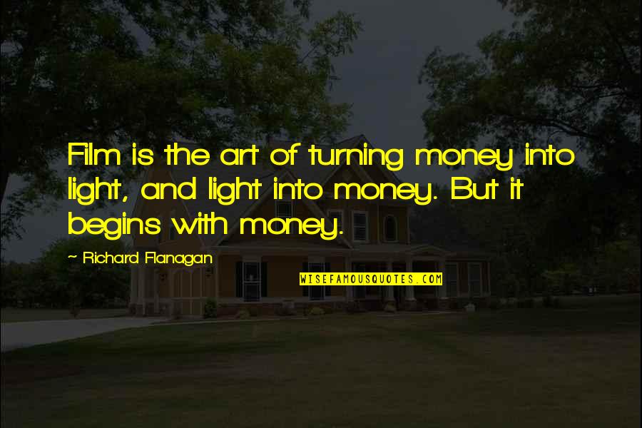 Frozen Lake Funny Quotes By Richard Flanagan: Film is the art of turning money into