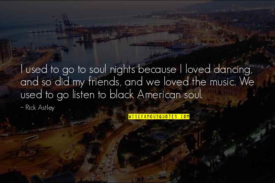 Frozen Lake Funny Quotes By Rick Astley: I used to go to soul nights because