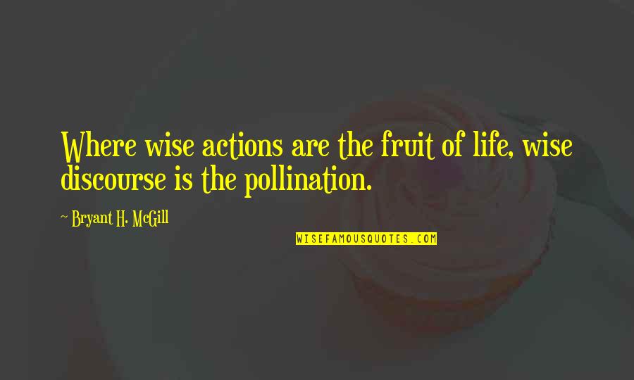 Frozen Movie Quotes By Bryant H. McGill: Where wise actions are the fruit of life,