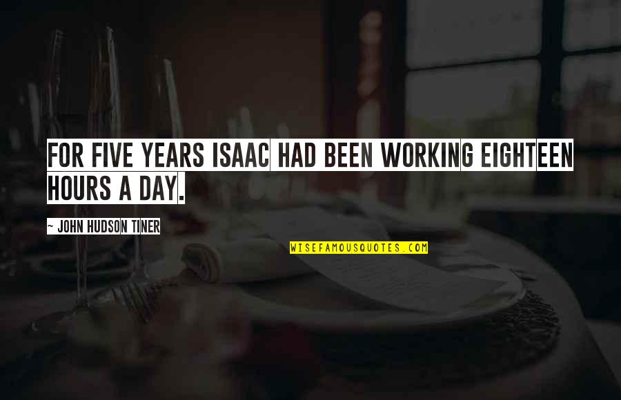 Frozen Ponds Quotes By John Hudson Tiner: For five years Isaac had been working eighteen