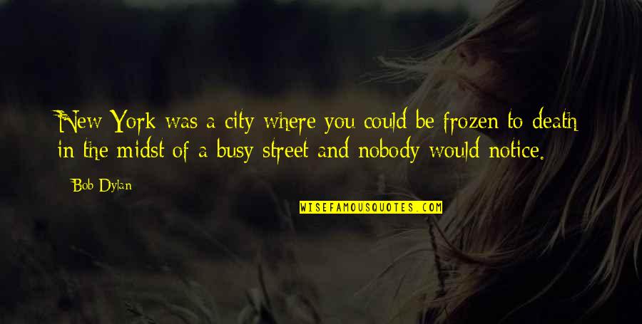 Frozen Quotes By Bob Dylan: New York was a city where you could
