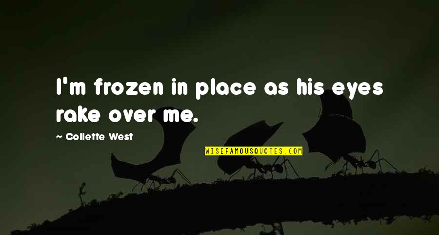 Frozen Quotes By Collette West: I'm frozen in place as his eyes rake