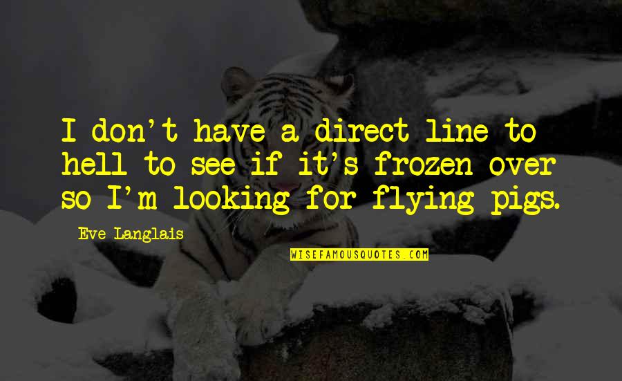 Frozen Quotes By Eve Langlais: I don't have a direct line to hell