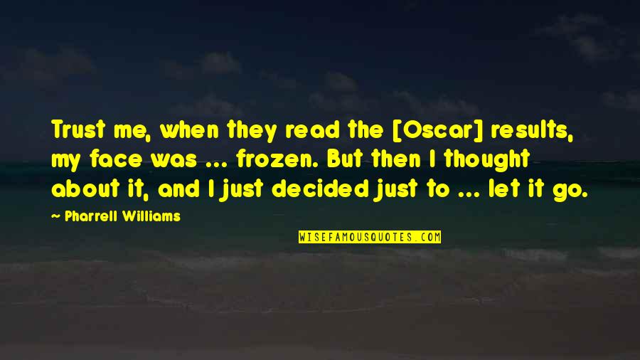 Frozen Quotes By Pharrell Williams: Trust me, when they read the [Oscar] results,