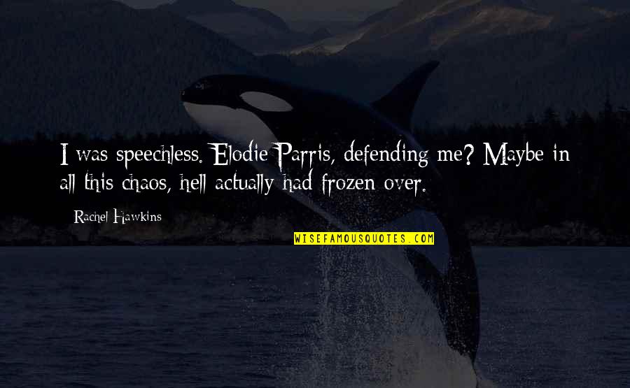 Frozen Quotes By Rachel Hawkins: I was speechless. Elodie Parris, defending me? Maybe