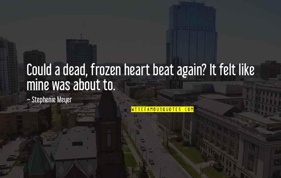 Frozen Quotes By Stephenie Meyer: Could a dead, frozen heart beat again? It