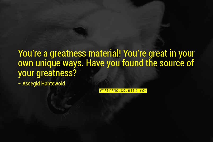 Frozen Waterfalls Quotes By Assegid Habtewold: You're a greatness material! You're great in your