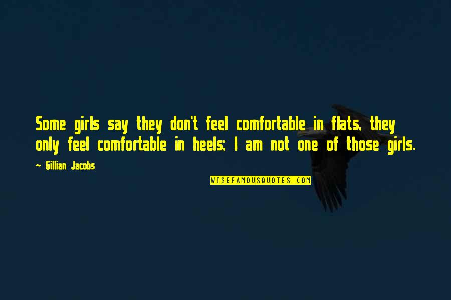 Frozfruit Bars Quotes By Gillian Jacobs: Some girls say they don't feel comfortable in Frozfruit Bars Quotes By Gillian Jacobs: Some girls say they don't feel comfortable in