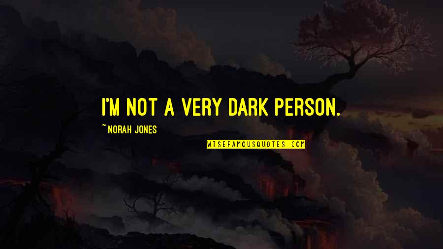 Frozfruit Bars Quotes By Norah Jones: I'm not a very dark person. Frozfruit Bars Quotes By Norah Jones: I'm not a very dark person.