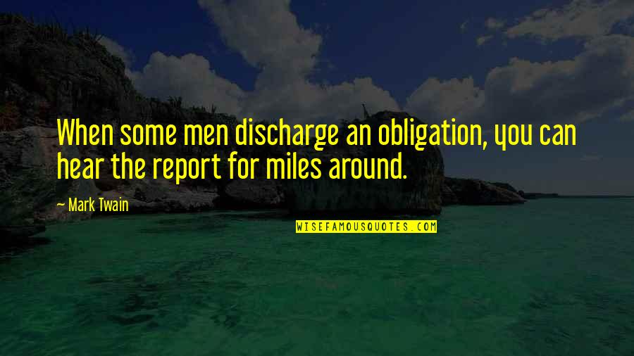 Frsh Quote Quotes By Mark Twain: When some men discharge an obligation, you can