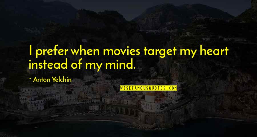 Frstsrv Quotes By Anton Yelchin: I prefer when movies target my heart instead