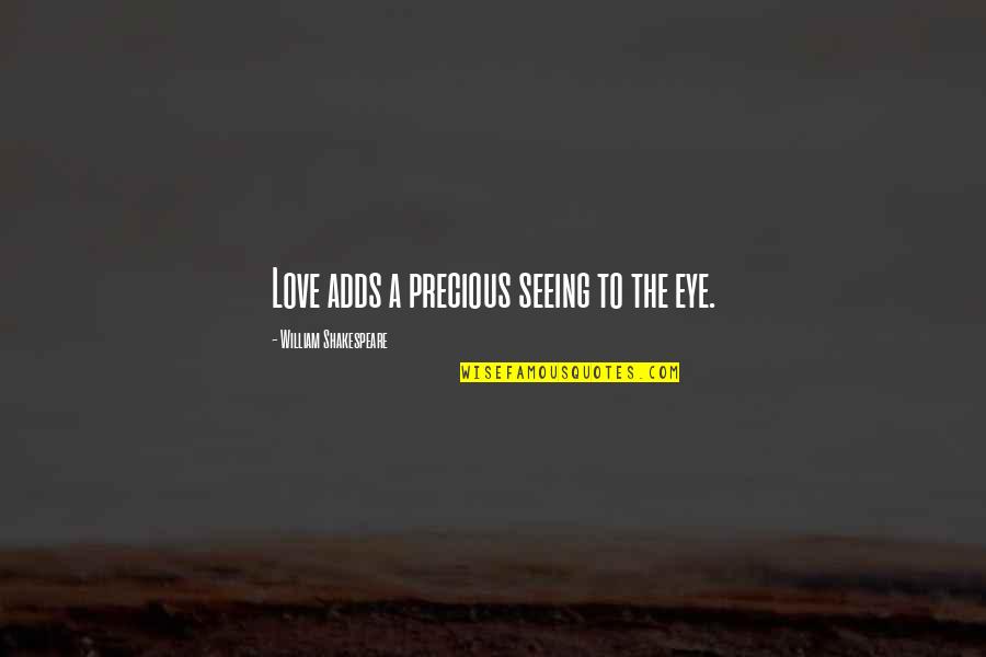 Frth Quotes By William Shakespeare: Love adds a precious seeing to the eye.