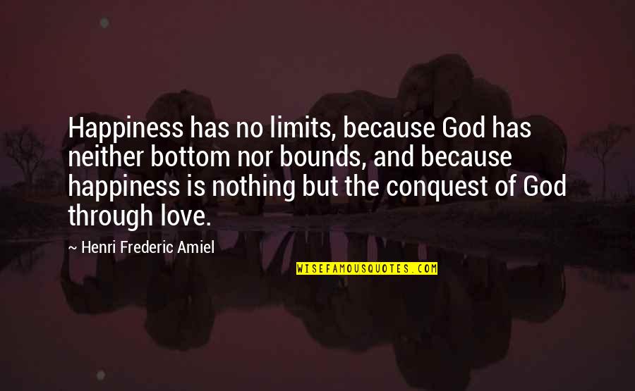 Frtnaet Quotes By Henri Frederic Amiel: Happiness has no limits, because God has neither Frtnaet Quotes By Henri Frederic Amiel: Happiness has no limits, because God has neither