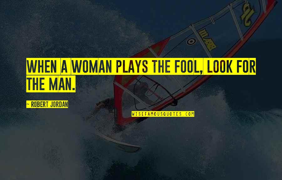 Frtnaite Quotes By Robert Jordan: When a woman plays the fool, look for