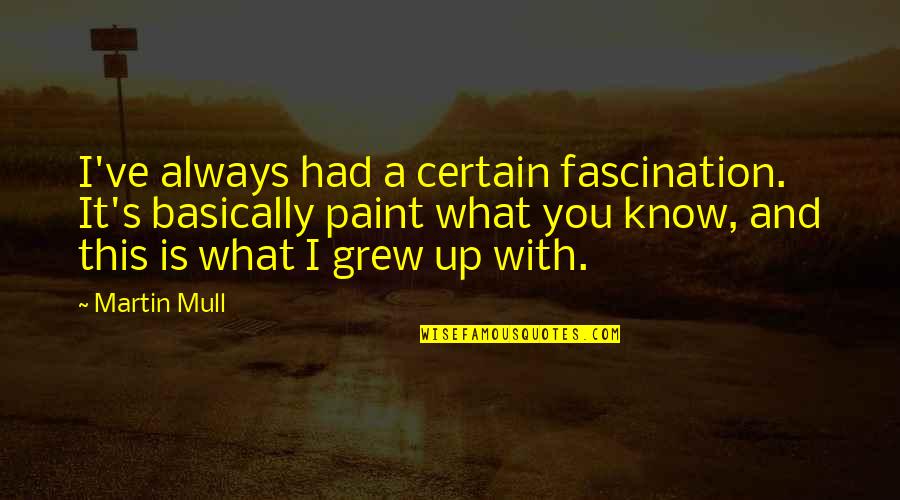 Frucci Italy Quotes By Martin Mull: I've always had a certain fascination. It's basically