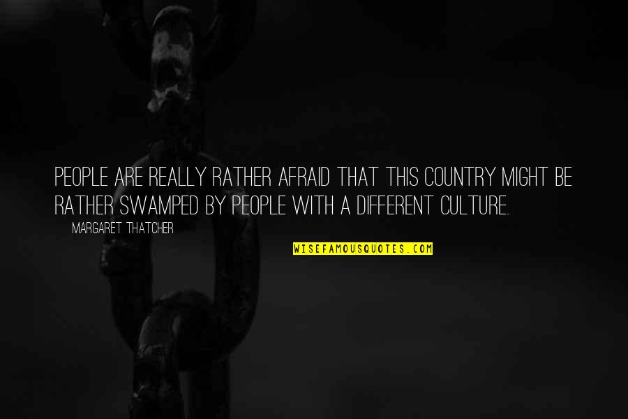Fruchtbarkeit English Quotes By Margaret Thatcher: People are really rather afraid that this country