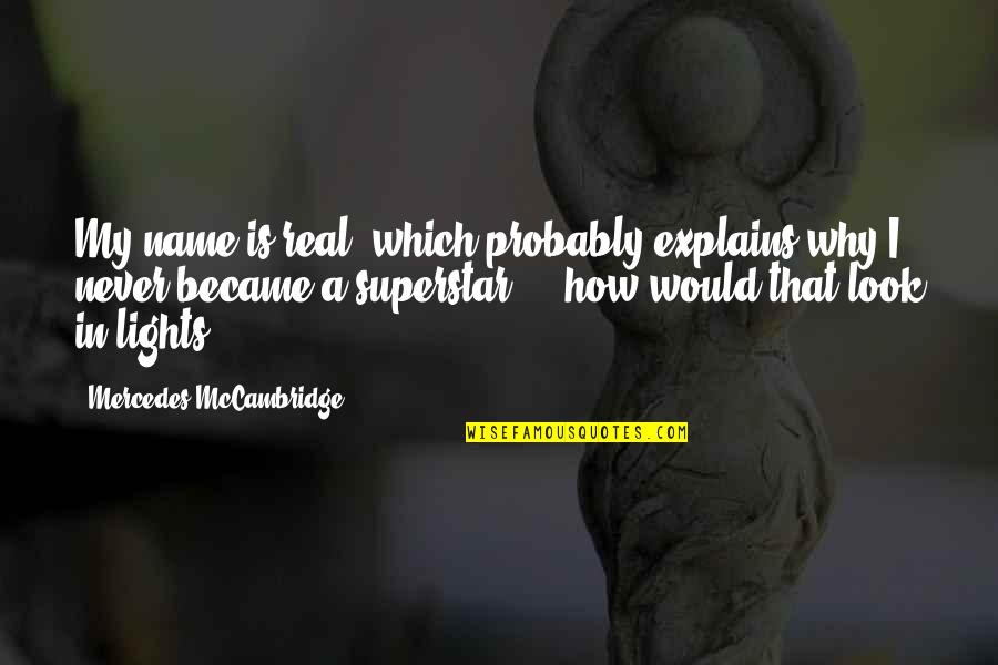 Fruchtbarkeit English Quotes By Mercedes McCambridge: My name is real, which probably explains why