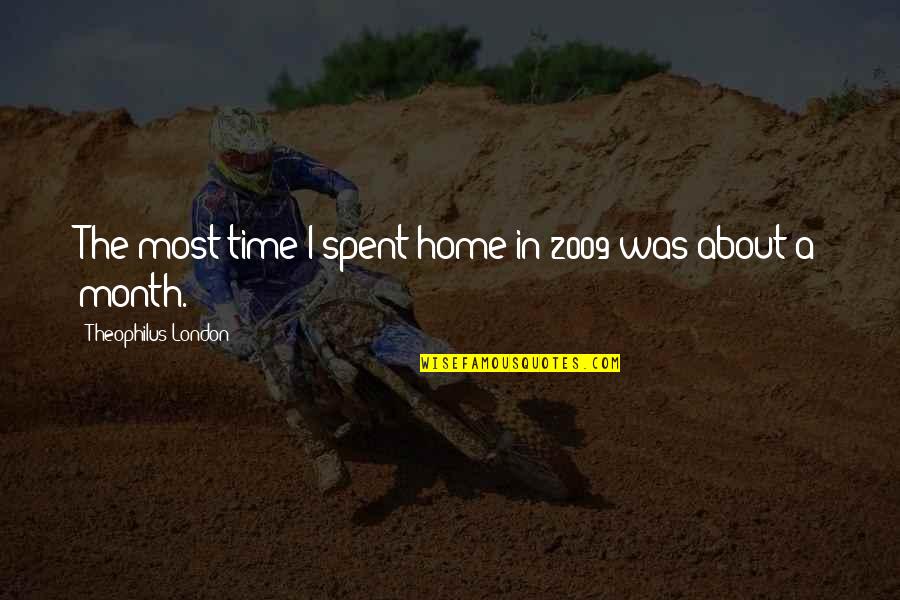 Fruchtbarkeit English Quotes By Theophilus London: The most time I spent home in 2009