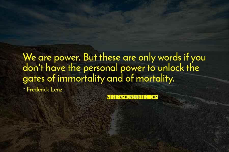 Fruchte Quotes By Frederick Lenz: We are power. But these are only words