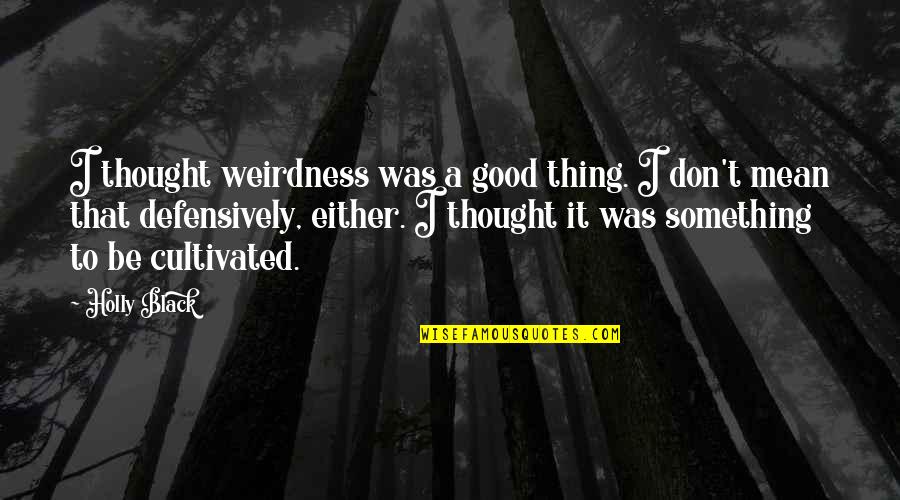 Fruchtman Selenium Quotes By Holly Black: I thought weirdness was a good thing. I