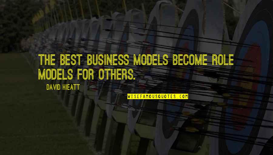 Fructify In A Sentence Quotes By David Hieatt: The best business models become role models for